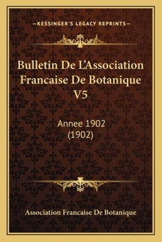 Paperback Bulletin De L'Association Francaise De Botanique V5: Annee 1902 (1902) [French] Book