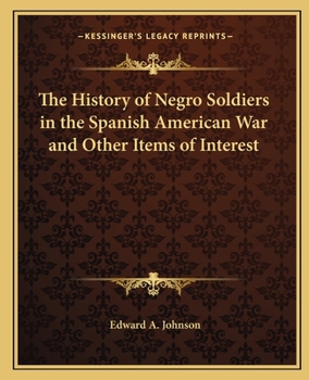 Paperback The History of Negro Soldiers in the Spanish American War and Other Items of Interest Book