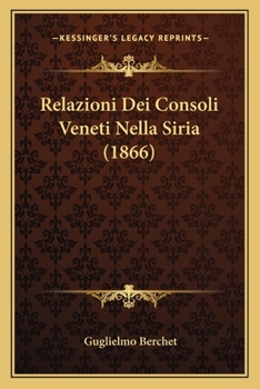 Paperback Relazioni Dei Consoli Veneti Nella Siria (1866) [Italian] Book