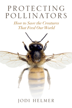 Paperback Protecting Pollinators: How to Save the Creatures That Feed Our World Book