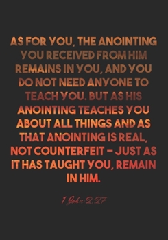 Paperback 1 John 2: 27 Notebook: As for you, the anointing you received from him remains in you, and you do not need anyone to teach you. Book