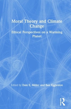 Hardcover Moral Theory and Climate Change: Ethical Perspectives on a Warming Planet Book