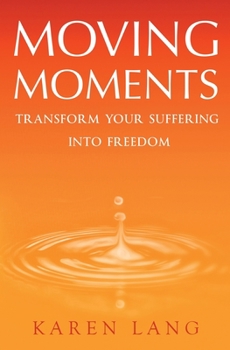 Paperback Moving Moments: Transform your suffering into freedom Book