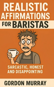 Paperback Realistic Affirmations for Baristas: A Sarcastic Shot of Positivity for the Coffee-Fueled Chaos of Café Life Book