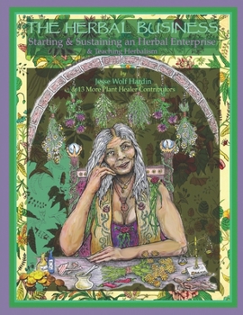 Paperback The Herbal Business: Starting, Sustaining & Growing an Herbal Enterprise & Teaching Herbalism Book