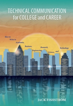 Paperback Technical Communication for College and Career: How to Write in Academia, Business, Engineering, Research, Science, and Technology Book