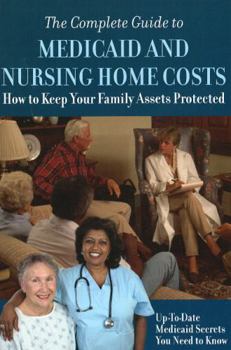 Paperback The Complete Guide to Medicaid and Nursing Home Costs: How to Keep Your Family Assets Protected Book