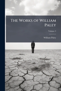Paperback The Works of William Paley: Archdeacon of Carlisle: With a Life of Author; Volume 3 Book