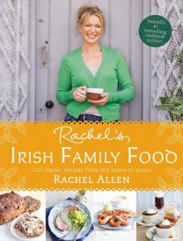 Hardcover Rachel's Irish Family Food: 120 Classic Recipes from My Home to Yours Book