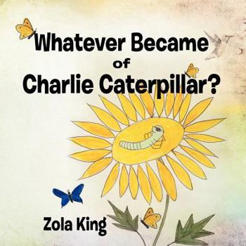 Paperback Whatever Became of Charlie Caterpillar? Book