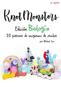 Knotmonsters Edición Biología 20: 20 patrones de amigurumi de crochet (Spanish Edition)