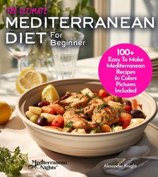 Paperback The Ultimate Mediterranean Diet For Beginner Cookbook: A Taste of the Seven Seas - Master 100+ Global Recipes in Your Kitchen Book