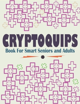 Paperback Cryptoquips Book For Smart Seniors and Adults: Funny and Inspirational Cryptoquip Puzzles - Easy and Hard Cryptogram Puzzles Book