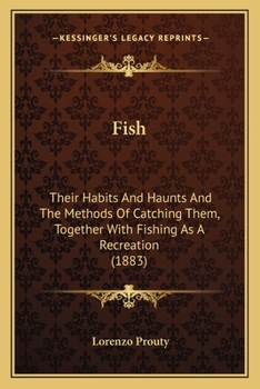 Paperback Fish: Their Habits And Haunts And The Methods Of Catching Them, Together With Fishing As A Recreation (1883) Book