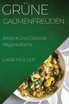 Paperback Grüne Gaumenfreuden: Kreative und Gesunde Vegane Küche [German] Book