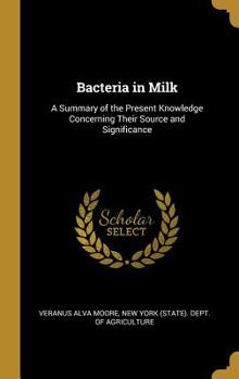 Hardcover Bacteria in Milk: A Summary of the Present Knowledge Concerning Their Source and Significance Book