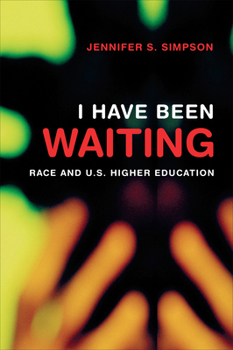 Paperback I Have Been Waiting: Race and U.S. Higher Education Book