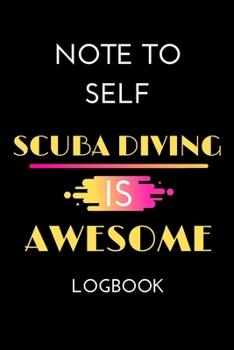 Paperback Note To Self Scuba Diving is Awesome Logbook: A Diving Log Book To Record Your Dives...Divers Gift Journal Book