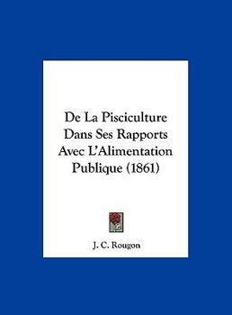 Hardcover De La Pisciculture Dans Ses Rapports Avec L'Alimentation Publique (1861) [French] Book