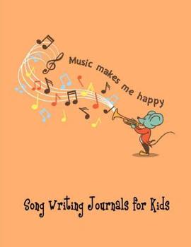 Song Writing Journal for kid Music makes me happy: Composition Line/Ruled Right Page and Staff, Manuscript Paper Left Page for Notes, Lyrics and Music