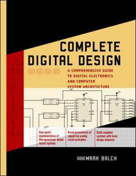 Hardcover Complete Digital Design: A Comprehensive Guide to Digital Electronics and Computer System Architecture (Professional Engineering) Book