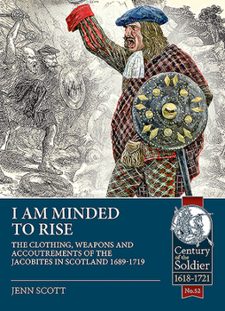 Paperback I Am Minded to Rise: The Clothing, Weapons and Accoutrements of the Jacobites from 1689 to 1719 Book