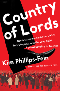 A Country of Lords: Neo-Aristocrats, Social Darwinists, Tech Utopians, and the Long Fight against Equality in America