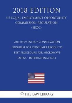 Paperback 2011-03-09 Energy Conservation Program for Consumer Products - Test Procedure for Microwave Ovens - Interim final rule (US Energy Efficiency and Renew Book