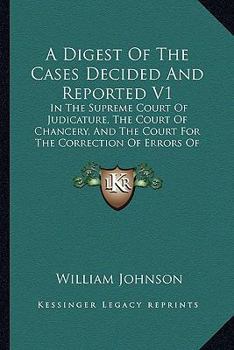 Paperback A Digest Of The Cases Decided And Reported V1: In The Supreme Court Of Judicature, The Court Of Chancery, And The Court For The Correction Of Errors O Book