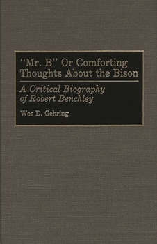 Hardcover Mr. B or Comforting Thoughts about the Bison: A Critical Biography of Robert Benchley Book