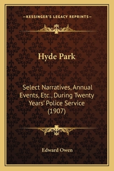 Paperback Hyde Park: Select Narratives, Annual Events, Etc., During Twenty Years' Police Service (1907) Book