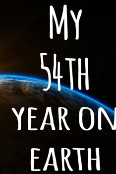 My 54th Year On Earth: The perfect birthday gift for the special person in your life - 365 page lined journal!