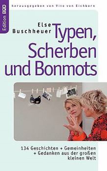 Paperback Typen, Scherben und Bonmots: 134 Geschichten + Gemeinheiten + Gedanken aus der großen kleinen Welt [German] Book