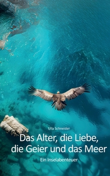 Paperback Das Alter, die Liebe, die Geier und das Meer: Ein Inselabenteuer [German] Book