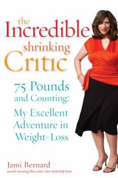 Hardcover The Incredible Shrinking Critic: 75 Pounds and Counting: My Excellent Adventure in Weight Loss Book