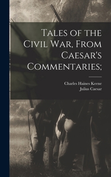 Hardcover Tales of the Civil war, From Caesar's Commentaries; Book