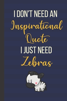 I Don't Need An Inspirational Quote I Just Need Zeras: 120 Page Inspirational Notebook/Journal (6"x 9")