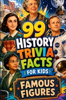 99 History Trivia Facts for Kids Famous Figures: Vol 1 | Family Fun | Test Your Knowledge (Fascinating Facts for Curious Kids)