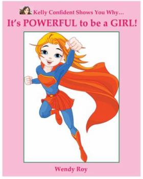 Paperback Kelly Confident Shows You Why... It's POWERFUL to be a GIRL! Book