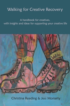 Paperback Walking for Creative Recovery: A Handbook for Creatives, with Insights and Ideas for Supporting Your Creative Life Book