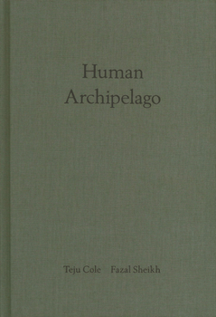 Hardcover Fazal Sheikh & Teju Cole: Human Archipelago Book