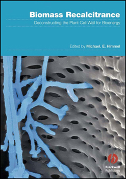 Hardcover Biomass Recalcitrance: Deconstructing the Plant Cell Wall for Bioenergy Book