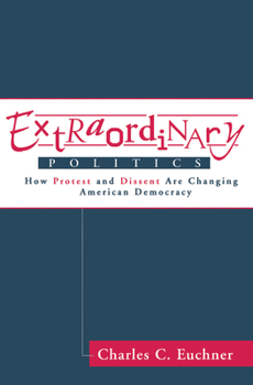 Hardcover Extraordinary Politics: How Protest And Dissent Are Changing American Democracy Book