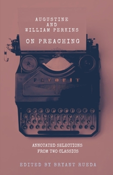 Paperback Augustine and William Perkins on Preaching: Annotated Selections from Two Classics Book