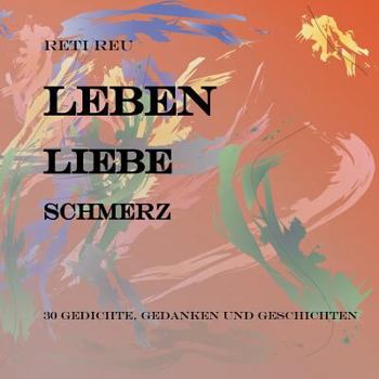 Paperback Leben Liebe Schmerz: 30 Gedichte, Essays und Erzählungen [German] Book