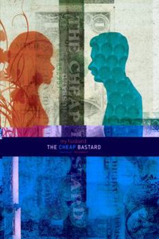 My Husband the Cheap Bastard