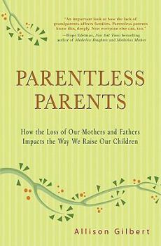 Hardcover Parentless Parents: How the Loss of Our Mothers and Fathers Impacts the Way We Raise Our Children Book