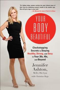 Paperback Your Body Beautiful: Clockstopping Secrets to Staying Healthy, Strong, and Sexy in Your 30s, 40s, and Beyond Book