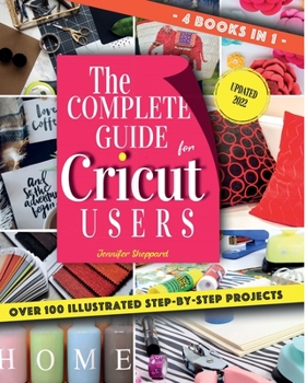 Paperback The Complete Guide for CRICUT Users: 4 Books in 1: A User's Guide for Beginners + Mastering Design Space + Project Ideas for Beginners + Project Ideas Book