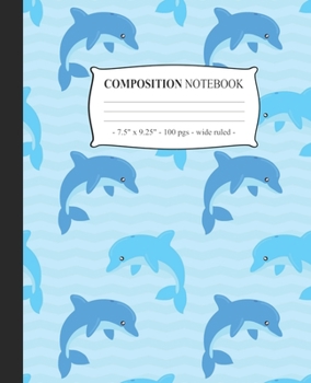 Paperback COMPOSITION NOTEBOOK Wide Ruled: Journal Diary Lined Notepad Dolphin Lover Girls Back to School Gift Book